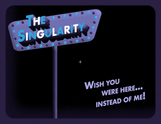 This animated postcard features a black background with a single small stylized star at the center. On the left, rising from a tall signpost is a purple sign with round lights dotted around its edge. As the animation progresses, the lights flash on and off between dark purple, blue, and white. The sign reads, “The Singularity.” In the lower right corner, additional text reads, “Wish you were here … instead of me!”